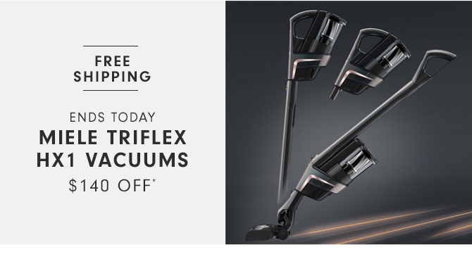 Ends today - Miele Triflex HX1 Vacuums $140 Off*