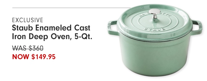 EXCLUSIVE Staub Enameled Cast 5: Iron Deep Oven, 5-Qt. WAS $360 NOW $149.95 
