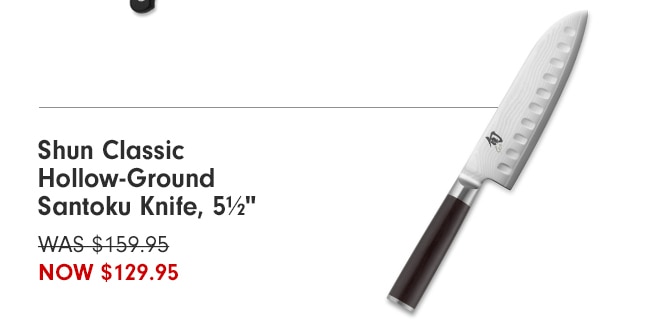 Shun Classic Hollow-Ground Santoku Knife, 572" WAS-$459.95 NOW $129.95 