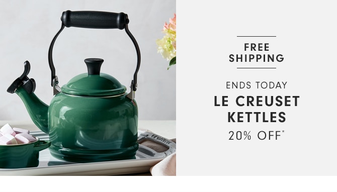  FREE SHIPPING ENDS TODAY LE CREUSET KETTLES 20% OFF 
