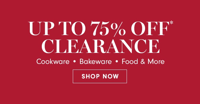 UPTO 75% OFF CLEARANCE Cookware Bakeware Food More SHOP NOW 