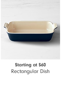 - 4 Starting at $60 Rectangular Dish 