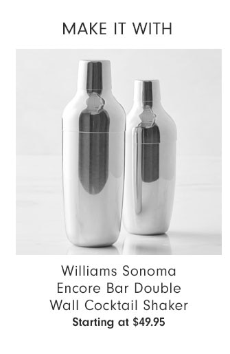 MAKE IT WITH - Williams Sonoma Encore Bar Double Wall Cocktail Shaker Starting at $49.95