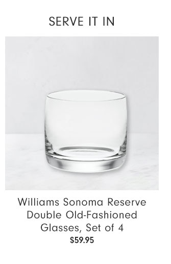 SERVE IT IN - Williams Sonoma Reserve Double Old-Fashioned Glasses, Set of 4 $59.95