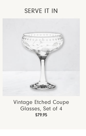 SERVE IT IN - Vintage Etched Coupe Glasses, Set of 4 $79.95