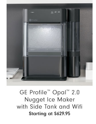 GE Profile™ Opal™ 2.0 Nugget Ice Maker with Side Tank and Wifi Starting at $629.95