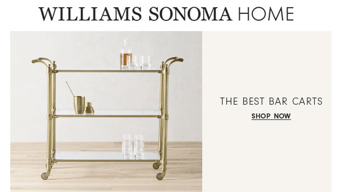 WILLIAMS SONOMA HOME. - THE BEST BAR CARTS - SHOP NOW