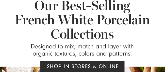 Our Best-Selling French White Porcelain Collections - SHOP IN STORES & ONLINE