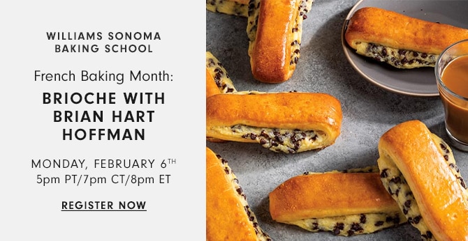 williams sonoma baking school - French Baking Month: brioche with brian hart hoffman - Monday, February 6th 5pm PT/7pm CT/8pm ET - register now