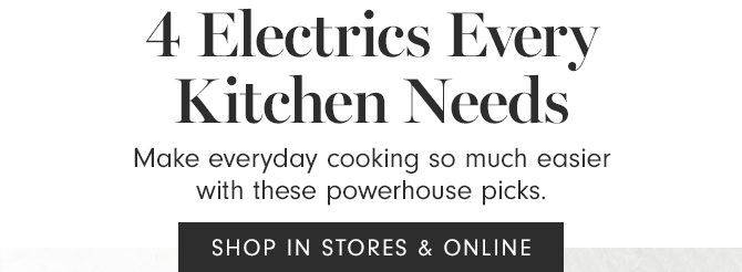 4 Electrics Every Kitchen Needs - SHOP IN STORES & ONLINE