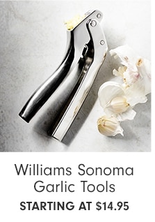 Williams Sonoma Garlic Tools - starting at $14.95