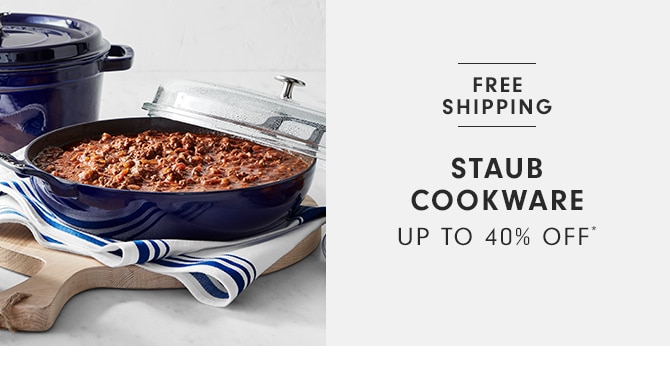 STAUB COOKWARE - UP TO 40% OFF*