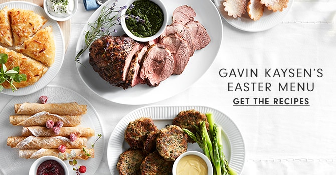 GAVIN KAYSEN’S EASTER MENU - GET THE RECIPES