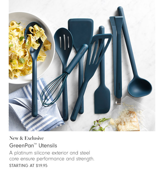 New & Exclusive - GreenPan™ Utensils - A platinum silicone exterior and steel core ensure performance and strength. Starting at $19.95