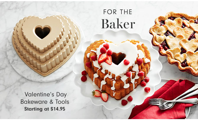 FOR THE BAKER - Valentine’s Day Bakeware & Tools Starting at $14.95