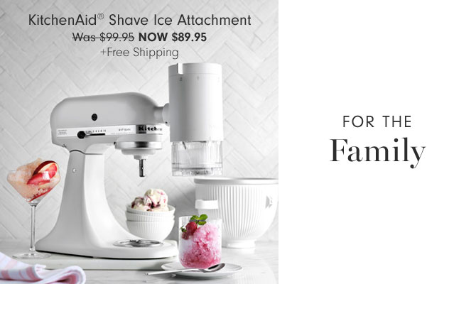 FOR THE FAMILY - KitchenAid® Shave Ice Attachment NOW $89.95 +Free Shipping