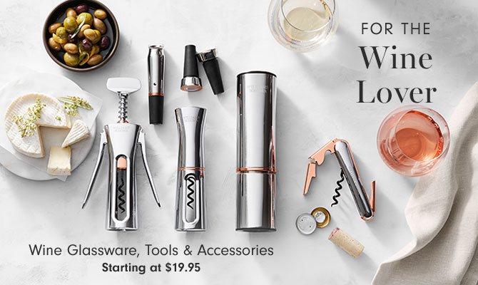 FOR THE WINE LOVER - Wine Glassware, Tools & Accessories Starting at $19.95