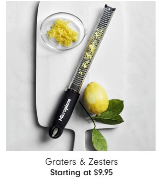 Graters & Zesters Starting at $9.95