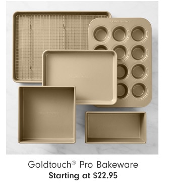 Goldtouch® Pro Bakeware Starting at $22.95