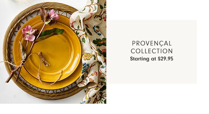 Provençal Collection Starting at $29.95