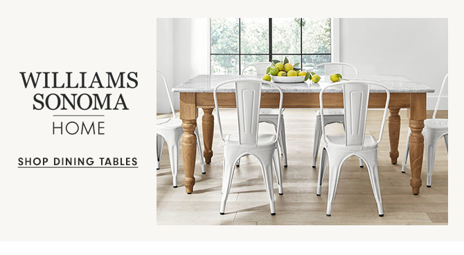 WILLIAMS SONOMA HOME - SHOP DINING TABLES