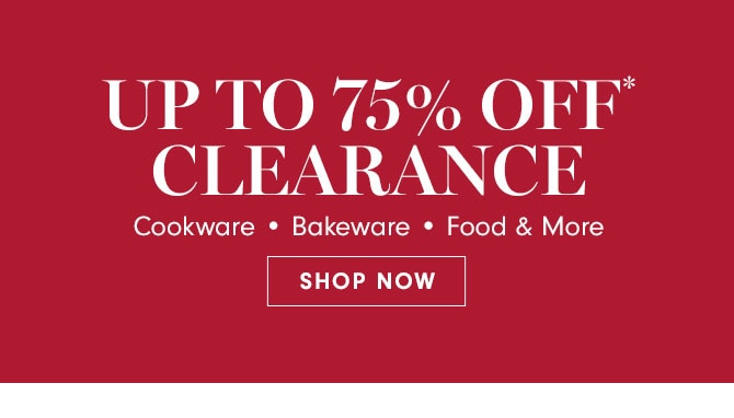 Up to 75% Off* Clearance - SHOP NOW