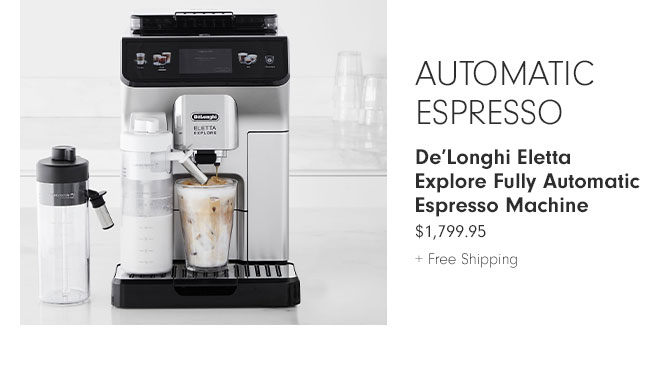 Automatic Espresso - De’Longhi Eletta Explore Fully Automatic Espresso Machine $1,799.95 + Free Shipping