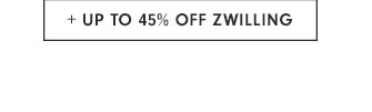 + UP TO 45% OFF ZWILLING