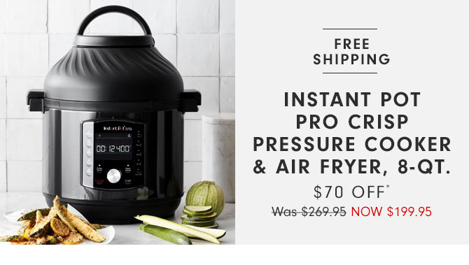 Instant Pot Pro Crisp Pressure Cooker & Air Fryer, 8-Qt. $70 Off* NOW $199.95