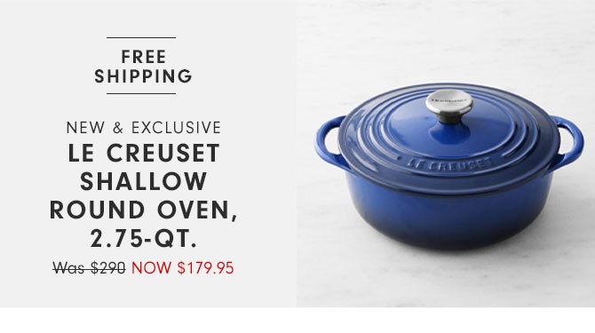 NEW & Exclusive Le Creuset Shallow Round Oven, 2.75-qt. Now $179.95