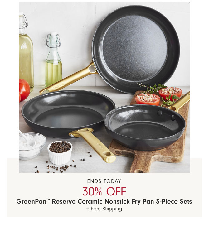 Ends Today 30% Off GreenPan™ Reserve Ceramic Nonstick Fry Pan 3-Piece Sets + Free Shipping