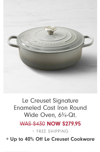 Le Creuset Signature Enameled Cast Iron Round Wide Oven, 6¾-Qt. NOW $279.95 + Free Shipping + Up to 40% Off Le Creuset Cookware