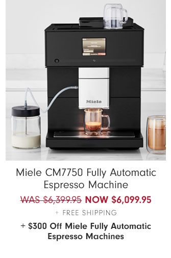 Miele CM7750 Fully Automatic Espresso Machine NOW $6,099.95 + Free Shipping + $300 Off Miele Fully Automatic Espresso Machines