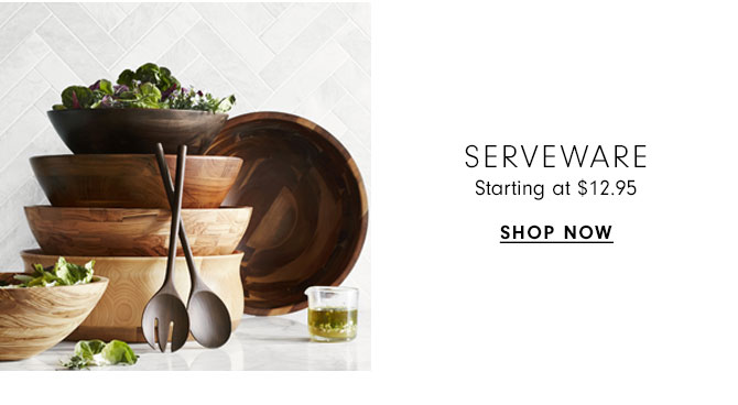 Serveware Starting at $12.95 - Shop now