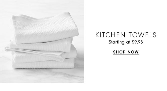 Kitchen Towels Starting at $9.95 - Shop now