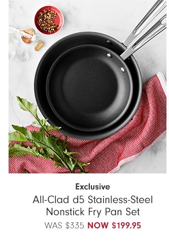 Exclusive - All-Clad d5 Stainless-Steel Nonstick Fry Pan Set Now $199.95