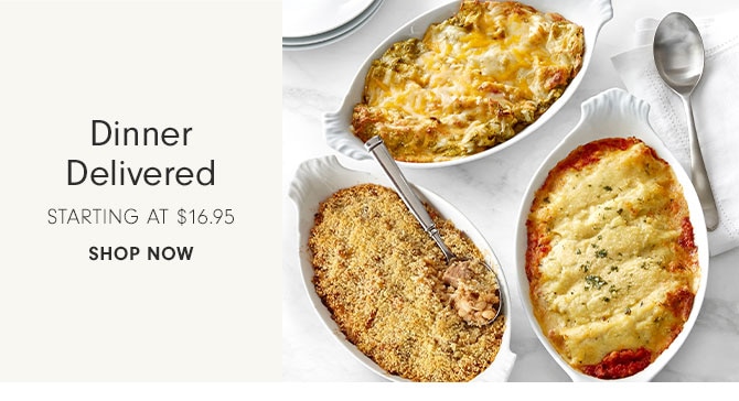 Dinner Delivered starting at $16.95 - SHOP NOW