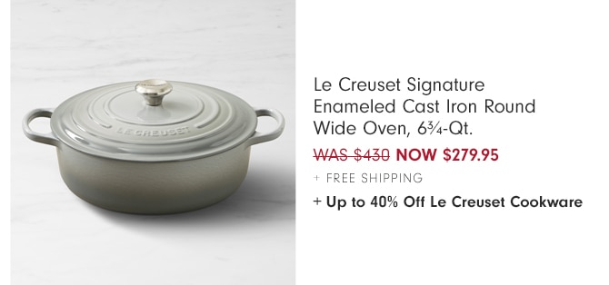 Le Creuset Signature Enameled Cast Iron Round Wide Oven, 6¾-Qt. - NOW $279.95 + Free Shipping + Up to 40% Off Le Creuset Cookware