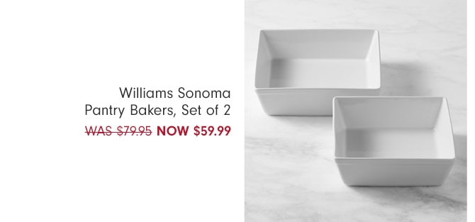 Williams Sonoma Pantry Bakers, Set of 2 NOW $59.99