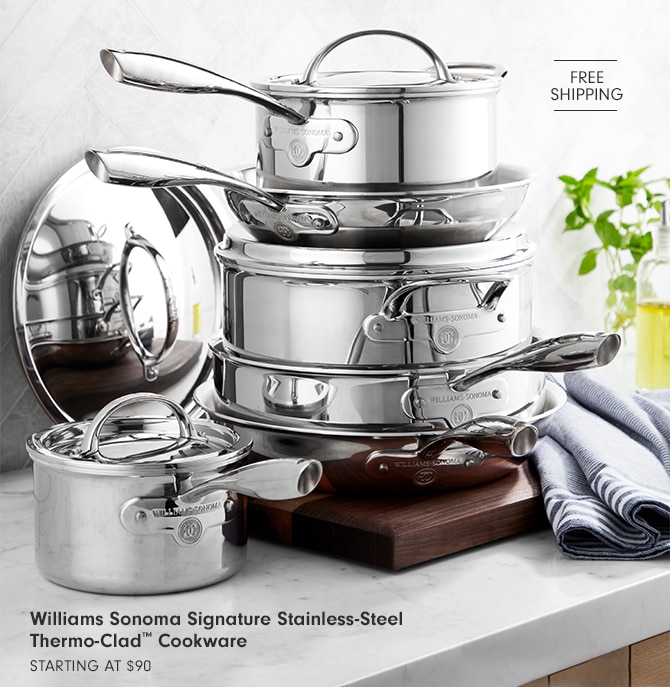 Williams Sonoma Signature Stainless-Steel Thermo-Clad™ Cookware - starting at $90