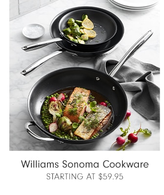 Williams Sonoma Cookware - STARTING AT $59.95