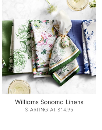 Williams Sonoma Linens - STARTING AT $14.95