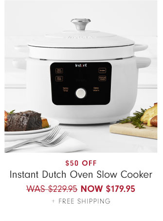 $50 Off - Instant Dutch Oven Slow Cooker NOW $179.95 + Free Shipping