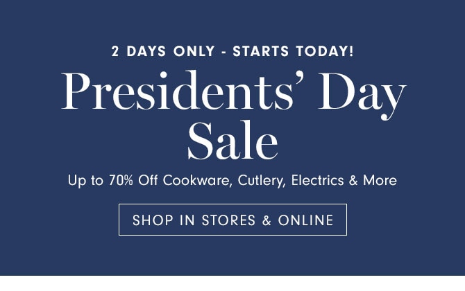 2 Days Only - Starts Today! Presidents’ Day Sale - SHOP IN STORES & ONLINE