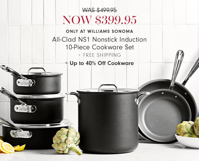 NOW $399.95 - Only at Williams Sonoma All-Clad NS1 Nonstick Induction 10-Piece Cookware Set+ Free Shipping + Up to 40% Off Cookware