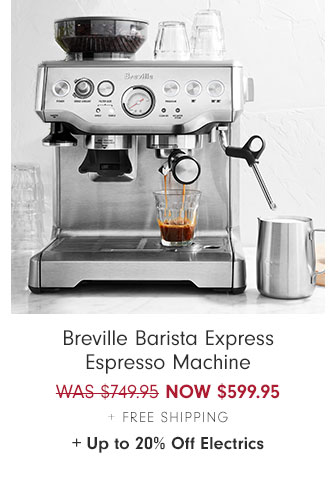 Breville Barista Express Espresso Machine NOW $599.95 + Free Shipping+ Up to 20% Off Electrics