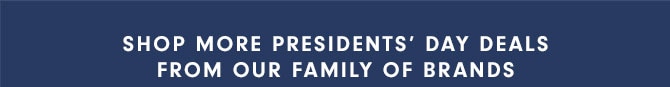 Shop more Presidents’ Day deals from our family of brands