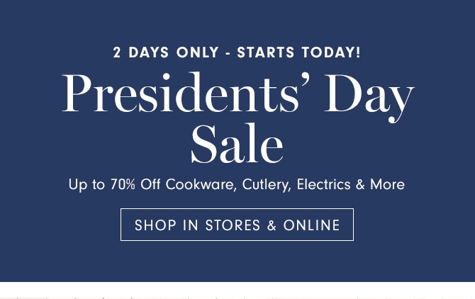 Presidents’ Day Sale - SHOP IN STORES & ONLINE