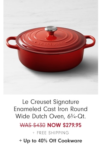 Le Creuset Signature Enameled Cast Iron Round Wide Dutch Oven, 6¾-Qt. - NOW $279.95 + Free Shipping + Up to 40% Off Cookware