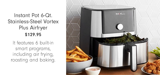 Instant Pot 6-Qt. Stainless-Steel Vortex Plus Airfryer - $129.95